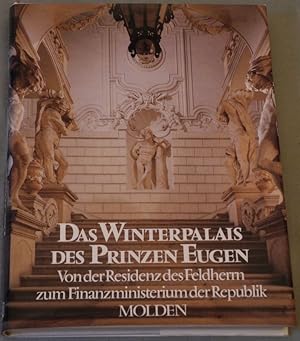 Das Winterpalais des Prinzen Eugen. Von der Residenz des Feldherrn zum Finanzministerium der Repu...