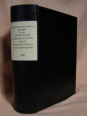 Seller image for SEVENTEENTH ANNUAL REPORT OF THE UNITED STATES GEOLOGICAL SURVEY; PART II, ECONOMIC GEOLOGY AND HYDROGRAPHY. THE GOLD-QUARTZ VEINS OF NEVADA CITY AND GRASS VALLEY, CALIFORNIA. GEOLOGY OF SILVER CLIFF AND THE ROSITA HILLS. THE MINES OF CUSTER COUNTY, CO. for sale by Robert Gavora, Fine & Rare Books, ABAA