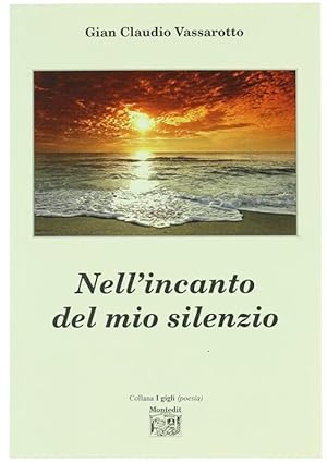 NELL'INCANTO DEL MIO SILENZIO.: