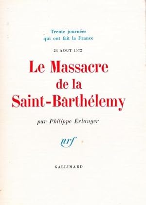 Trentes journées qui ont fait la France - Le massacre de la Saint-Bathélémy - 24 août 1572