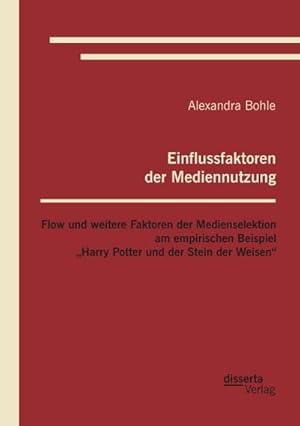 Seller image for Einflussfaktoren der Mediennutzung: Flow und weitere Faktoren der Medienselektion am empirischen Beispiel Harry Potter und der Stein der Weisen for sale by AHA-BUCH GmbH