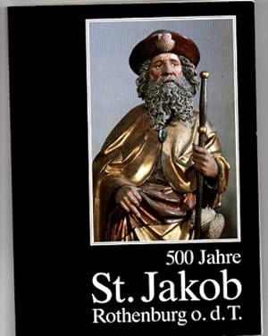 500 Jahre St. Jakob Rothenburg o.d.T. 1485-1985. Festschrift anläßlich der 500 Wiederkehr der Wei...
