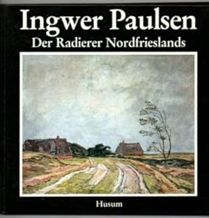 Ingwer Paulsen. Der Radierer Nordfrieslands.