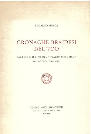 Image du vendeur pour Cronache braidesi del '700. Dai tomi I, II e XII del "Teatro historico" del dottor Vorgalle mis en vente par Gilibert Libreria Antiquaria (ILAB)