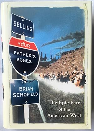 Seller image for Selling Your Father's Bones: The Epic Fate of the American West for sale by Beach Hut Books