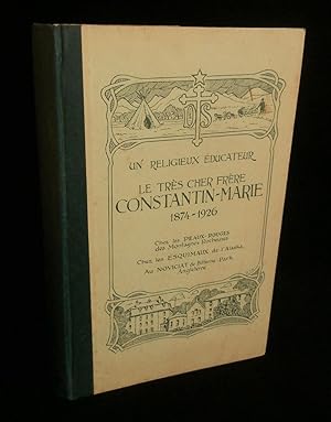 Seller image for UN RELIGIEUX EDUCATEUR, LE TRES CHER FRERE CONSTANTIN-MARIE ( Dsir-Clestin ROULIN) des Frres de l'Instruction Chrtienne de Plormel ( 1874-1926), Chez les Peaux-Rouges des Montagnes Rocheuses, Chez les Esquimaux de l'Alaska, Au Noviciat de Bitterne Park ( Angleterre). for sale by Librairie Franck LAUNAI