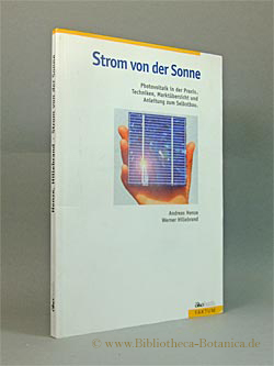 Bild des Verkufers fr Strom von der Sonne. Photovoltaik in der Praxis ; Techniken, Marktbersicht und Anleitung zum Selbstbau. zum Verkauf von Bibliotheca Botanica