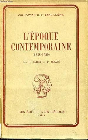 Seller image for L'EPOQUE CONTEMPORAINE 1848 - 1939 - COLLECTION D'HISTOIRE H.X. ARQUILLIERE POUR L'ENSEIGNEMENT SECONDAIRE. for sale by Le-Livre