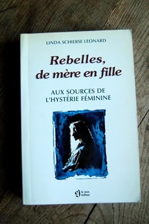 Imagen del vendedor de Rebelles, de mre en fille - Aux sources de l'hystrie Fminine a la venta por Un livre en poche