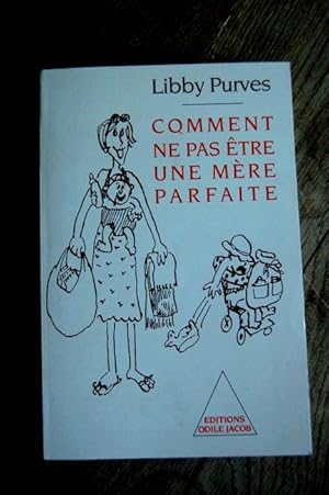 Seller image for Comment ne pas tre une mre parfaite - Ou l'art de se dbrouiller pour avoir la Paix for sale by Un livre en poche