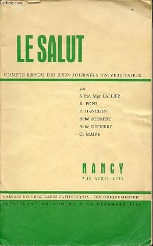 Seller image for LE SALUT : COMPTE RENDU DES XXX EME JOURNEES UNIVERSITAIRES / CAHIERS UNIVERSITAIRES CATHOLIQUES - PERIODIQUE MENSUEL. NANCY 7-10 AVRIL 1953. SUPPLEMENT AU N3 DE DECEMBRE 1953. for sale by Le-Livre