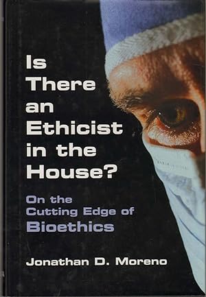 IS THERE AN ETHICIST IN THE HOUSE? On the Cutting Edge of Bioethics