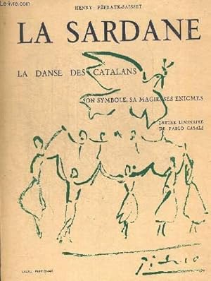 Image du vendeur pour LA SARDANE. LA DANSE DES CATALANS. SON SYMBOLE SA MAGIE SES ENIGMES. LETTRE LIMINAIRE DE PABLO CASALS mis en vente par Le-Livre