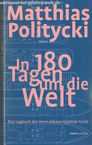 In 180 Tagen um die Welt. Das Logbuch des Herrn Johann Gottlieb Fichtl.