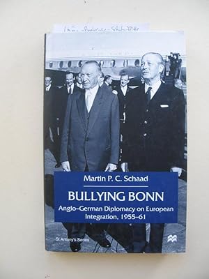 Bild des Verkufers fr Bullying Bonn. Anglo-German Diplomacy on European Integration 1955-61 zum Verkauf von Versandantiquariat Karsten Buchholz