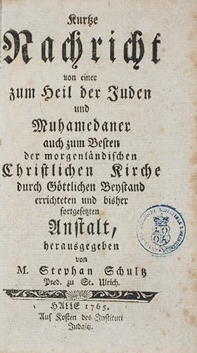 Seller image for Kurtze Nachricht von einer zum Heil der Juden und Muhamedaner auch zum Besten der morgenlndischen Chritlichen Kirche durch Gttlichen Beystand errichteten und bisher fortgesetzten Anstalt for sale by ERIC CHAIM KLINE, BOOKSELLER (ABAA ILAB)