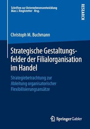 Seller image for Strategische Gestaltungsfelder der Filialorganisation im Handel : Strategiebetrachtung zur Ableitung organisatorischer Flexibilisierungsanstze for sale by AHA-BUCH GmbH