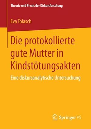 Seller image for Die protokollierte gute Mutter in Kindsttungsakten for sale by BuchWeltWeit Ludwig Meier e.K.