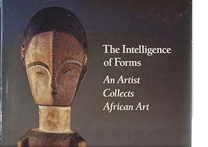 THE INTELLIGENCE OF FORMS, An Artist Collects African Art