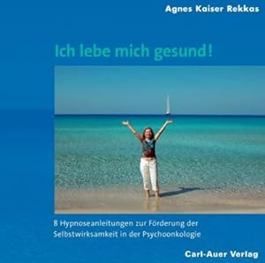 Seller image for Ich lebe mich gesund!, 2 Audio-CDs : Acht Hypnoseanleitungen zur F rderung der Selbstwirksamkeit in der Psychoonkologie for sale by AHA-BUCH GmbH