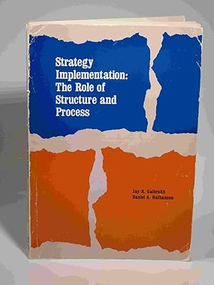 Strategy Implementation: The Role of Structure and Process (The West series in business policy an...