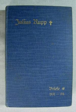 Julius Rupp, Briefe 1831 - 84.