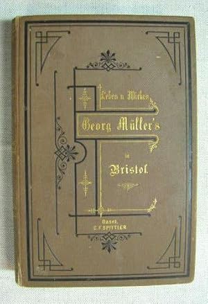 Leben und Wirken des Georg Müller in Bristol. Seinen eigenen Berichten entnommen. 2. Vollständige...