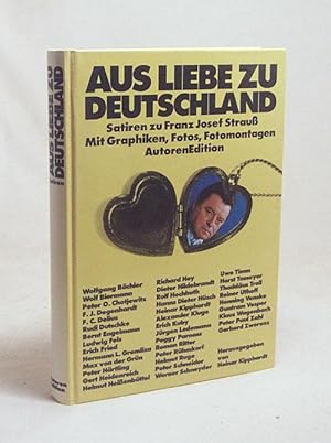 Bild des Verkufers fr Aus Liebe zu Deutschland : Satiren zu Franz Josef Strau / hrsg. von Heinar Kipphardt, Mitarb. Ewald Dede. Mit Graphiken, Tuschen, Fotos, Fotomontagen von D. Albrecht . zum Verkauf von Versandantiquariat Buchegger