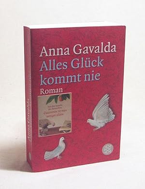 Bild des Verkufers fr Alles Glck kommt nie : Roman / Anna Gavalda. Aus dem Franz. von Ina Kronenberger zum Verkauf von Versandantiquariat Buchegger