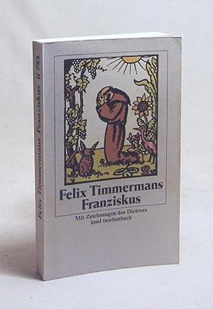 Bild des Verkäufers für Franziskus : Roman / Felix Timmermans. Dt. von Peter Mertens. Mit Zeichn. d. Autors zum Verkauf von Versandantiquariat Buchegger