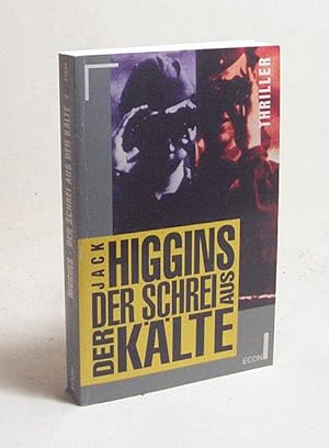Seller image for Der Schrei aus der Klte : Thriller / Jack Higgins. [Einzig berechtigte bers. aus dem Engl. von Jrgen Bavendam] for sale by Versandantiquariat Buchegger