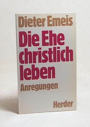Bild des Verkufers fr Die Ehe christlich leben : Anregungen / Dieter Emeis zum Verkauf von Versandantiquariat Buchegger
