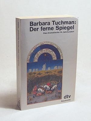 Seller image for Der ferne Spiegel : das dramatische 14. Jahrhundert / Barbara Tuchman. Aus d. Amerikan. von Ulrich Leschak u. Malte Friedrich for sale by Versandantiquariat Buchegger