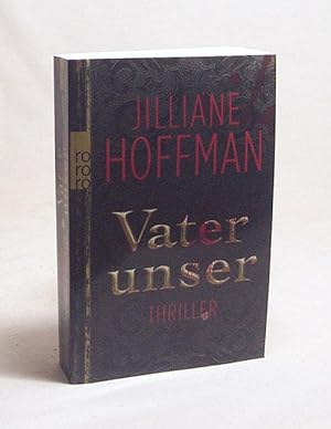 Imagen del vendedor de Vater unser : Thriller / Jilliane Hoffman. Aus dem Engl. von Nina Scheweling und Sophie Zeitz a la venta por Versandantiquariat Buchegger