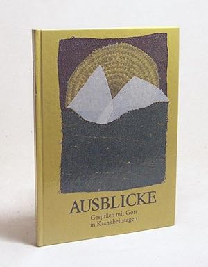 Imagen del vendedor de Ausblicke : Gesprch mit Gott in Krankheitstagen / meditative Texte von Gisela Fengler zu Applikationen von Elsbeth Schultz a la venta por Versandantiquariat Buchegger