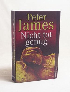 Immagine del venditore per Nicht tot genug : Roman / Peter James. Aus dem Engl. von Susanne Goga-Klinkenberg venduto da Versandantiquariat Buchegger