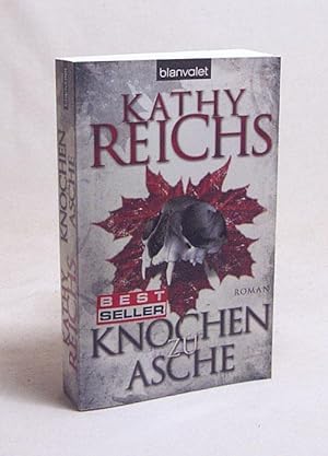Imagen del vendedor de Knochen zu Asche : Roman / Kathy Reichs. Aus dem Amerikan. von Klaus Berr a la venta por Versandantiquariat Buchegger
