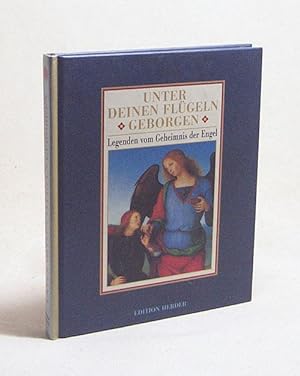 Seller image for Unter deinen Flgeln geborgen : Legenden vom Geheimnis der Engel / hrsg. von Uwe Wolff for sale by Versandantiquariat Buchegger