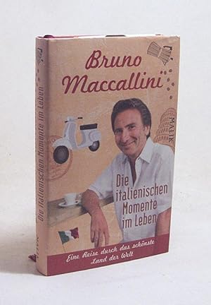 Immagine del venditore per Die italienischen Momente im Leben : eine Reise durch das schnste Land der Welt / Bruno Maccallini. Aus dem Ital. von Barbara Neeb und Katharina Schmidt venduto da Versandantiquariat Buchegger