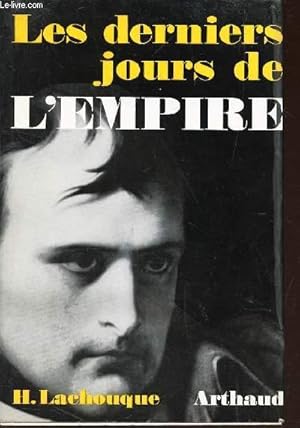 Seller image for LES DERNIERS JOURS DE L'EMPIRE / VOLUME IV DE LA COLLECTION "VIES CELEBRES DE L'HISTOIRE". for sale by Le-Livre