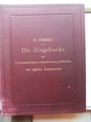 Die Zeugdrucke der byzantinischen, romanischen, gothischen und spätern (späteren). Kunstepochen. ...