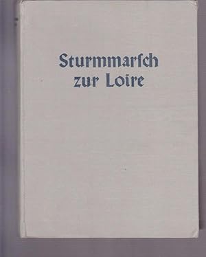 Sturmmarsch zur Loire. Ein Infanteriekorps stürmt, liegt und verfolgt. Erinnerungsbuch des XXXVII...