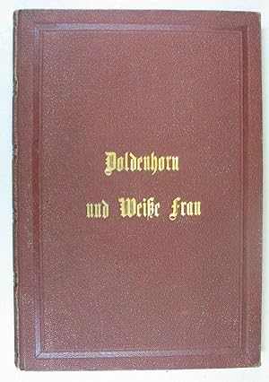 Doldenhorn und Weiße Frau. Zum ersten Mal erstiegen und geschildert. Koblenz, Baedeker 1863. 8°. ...