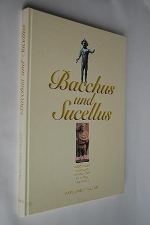Bacchus und Sucellus: 2000 Jahre römische Weinkultur an Mosel und Rhein.