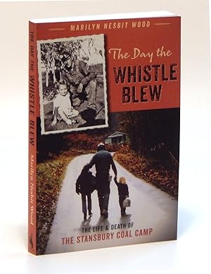 The Day the Whistle Blew The Life and Death of the Stansbury Coal Camp