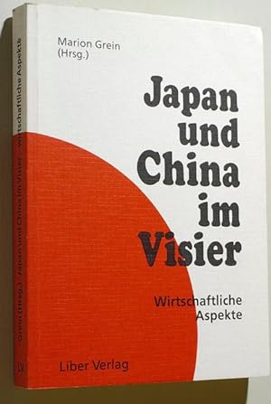 Japan und China im Visier. Wirtschaftliche Aspekte. Marion Grein (Hrsg.). Mit Beitr. von Dirk Bra...