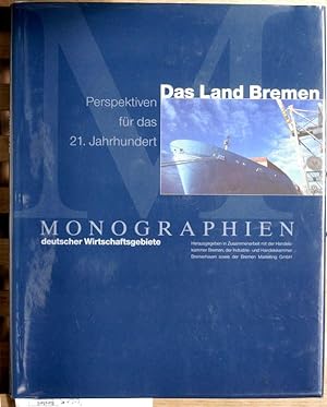 Das Land Bremen : Perspektiven für das 21. Jahrhundert. Monographien deutscher Wirtschaftsgebiete...