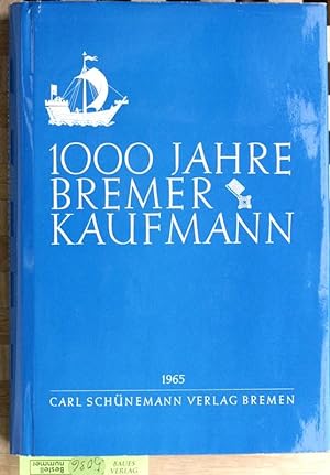 1000 Jahre Bremer Kaufmann. Aufsätze zur Geschichte bremischen Kaufmannstums, des Bremer Handels ...