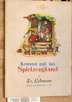 Kommt mit ins Spielzeugland. Zu Fr. Lehmann Oldenburg i. O.