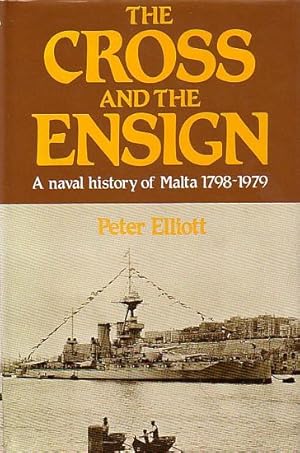 Bild des Verkufers fr THE CROSS AND THE ENSIGN - A Naval History of Malta 1798-1979 zum Verkauf von Jean-Louis Boglio Maritime Books